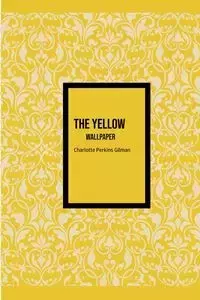 The Yellow Wallpaper - Charlotte Gilman Perkins