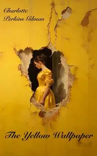 The Yellow Wallpaper - Charlotte Gilman Perkins