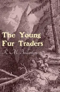 The Young Fur Traders - Robert Michael Ballantyne