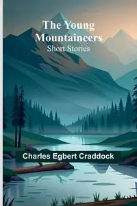 The Young Mountaineers - Charles Egbert Craddock