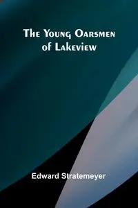 The Young Oarsmen of Lakeview - Edward Stratemeyer