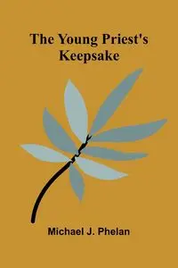 The Young Priest's Keepsake - J. Michael Phelan