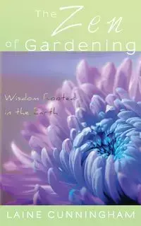 The Zen of Gardening - Laine Cunningham