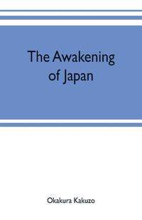 The awakening of Japan - Okakura Kakuzo