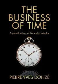 The business of time - Donzé Pierre-Yves