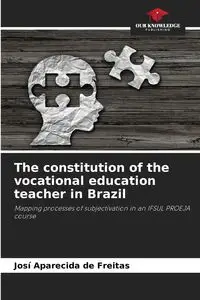 The constitution of the vocational education teacher in Brazil - Freitas Josí Aparecida de