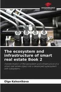 The ecosystem and infrastructure of smart real estate Book 2 - Olga Kolesnikova