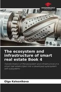 The ecosystem and infrastructure of smart real estate Book 4 - Olga Kolesnikova