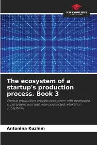 The ecosystem of a startup's production process. Book 3 - Antonina Kyzhym