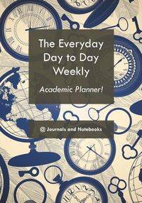 The everyday day to day weekly academic planner! - @Journals Notebooks