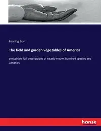 The field and garden vegetables of America - Burr Fearing