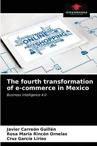 The fourth transformation of e-commerce in Mexico - Javier Carreón Guillén