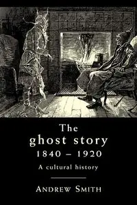 The ghost story 1840-1920 - Andrew Smith