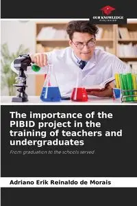 The importance of the PIBID project in the training of teachers and undergraduates - Erik Reinaldo de Morais Adriano