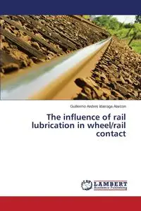 The influence of rail lubrication in wheel/rail contact - Guillermo Andres Idarraga Alarcon