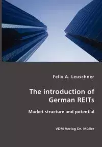 The introduction of German REITs- Market structure and potential - Felix A. Leuschner