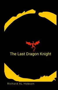 The last dragon knight - Richard Hobson