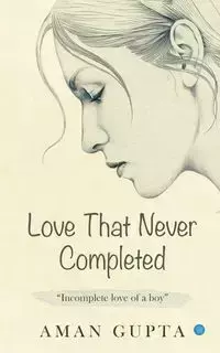 The love that never completed - Gupta Aman