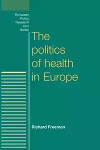 The politics of health in Europe - Freeman Richard