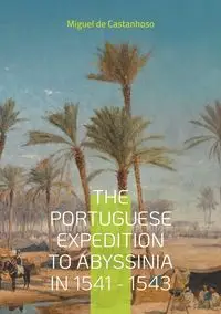 The portuguese expedition to Abyssinia in 1541 - 1543 - Miguel de Castanhoso