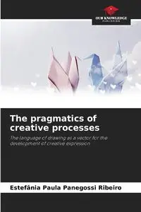 The pragmatics of creative processes - Paula Panegossi Ribeiro Estefânia