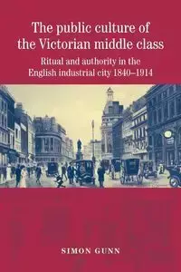 The public culture of the Victorian middle class - Simon Gunn