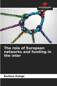 The role of European networks and funding in the inter - Barbara Kulaga