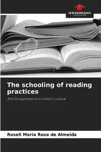 The schooling of reading practices - Rosa Maria de Almeida Roseli