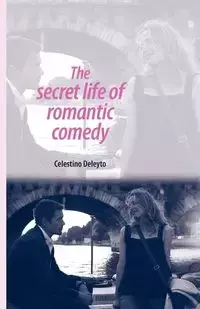 The secret life of romantic comedy - Deleyto Celestino