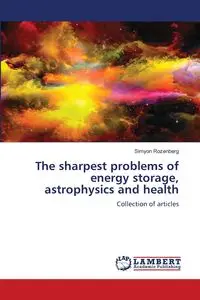 The sharpest problems of energy storage, astrophysics and health - Rozenberg Simyon