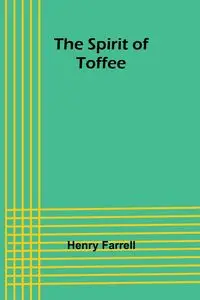 The spirit of Toffee - Henry Farrell