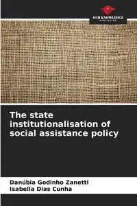 The state institutionalisation of social assistance policy - Godinho Zanetti Danúbia