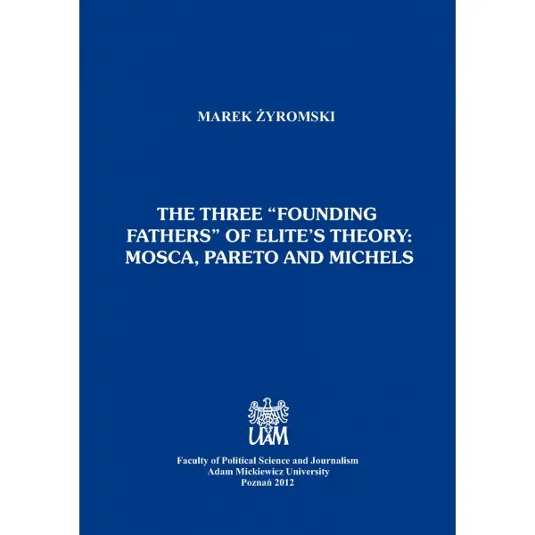 The three “founding fathers” of elite’s theory: Mosca, Pareto and Michels - MAREK ŻYROMSKI