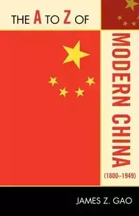 The to Z of Modern China (1800-1949) - James Z. Gao