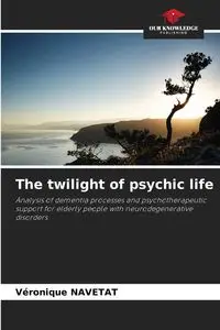 The twilight of psychic life - Navetat Véronique