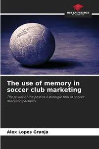 The use of memory in soccer club marketing - Alex Lopes Granja