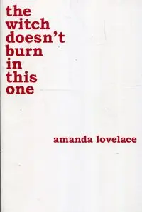 The witch doesnt burn in this one - Amanda Lovelace