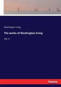 The works of Washington Irving - Irving Washington