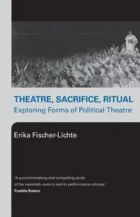 Theatre, Sacrifice, Ritual - Erika Fischer-Lichte