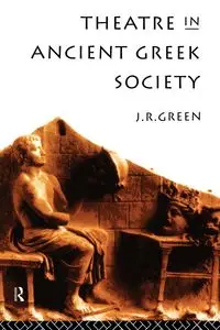 Theatre in Ancient Greek Society - Green J. R.