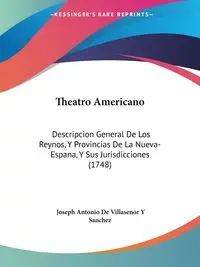 Theatro Americano - Joseph Antonio Sanchez De Villasenor Y