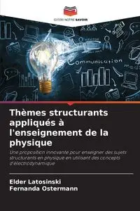 Thèmes structurants appliqués à l'enseignement de la physique - Latosinski Elder