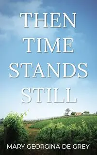 Then Time Stands Still - Georgina Mary de Grey