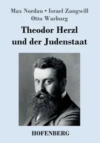 Theodor Herzl und der Judenstaat - Israel Zangwill