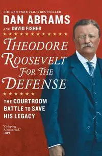 Theodore Roosevelt for the Defense - David Fisher