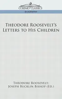 Theodore Roosevelt's Letters to His Children - Roosevelt Theodore IV