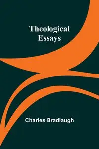 Theological Essays - Charles Bradlaugh