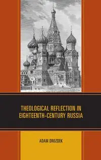 Theological Reflection in Eighteenth-Century Russia - Adam Drozdek