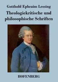 Theologiekritische und philosophische Schriften - Lessing Gotthold Ephraim