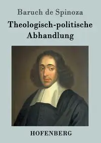 Theologisch-politische Abhandlung - Spinoza Baruch de